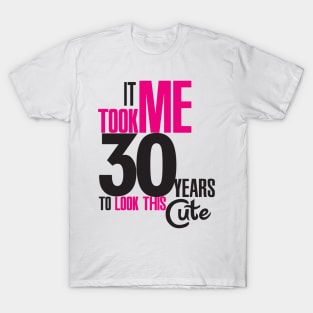 It took me 30 years T-Shirt